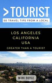 Greater Than a Tourist- Los Angeles California USA: 50 Travel Tips from a Local (Greater Than a Tourist North America & Carib