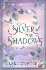 Of Silver and Shadows: The Alora Chronicles Book 1