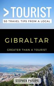 Greater Than a Tourist- Gibraltar: 50 Travel Tips from a Local for Things to Do, Food, and Hidden Gems (Greater Than a Touris