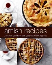Amish Recipes: An Amish Cookbook with Delicious Amish Recipes