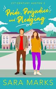 Pride, Prejudice, and Pledging: An Enemies to lovers, College Romance, Rom Com with a Jane Austen Twist (21st Century Austen
