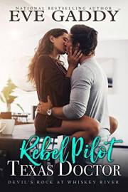 Rebel Pilot, Texas Doctor : A Small-Town Second Chance Romance (Devil's Rock at Whiskey River Book 1)