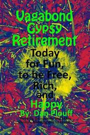 Vagabond gypsy retirement today for fun, to be free, rich, and happy
