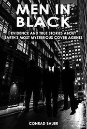 Men in Black - Evidence and True Stories about Earth’s Most Mysterious Cover Agents: Alien and UFO Encounters (Unexplained My