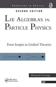 Lie Algebras In Particle Physics: from Isospin To Unified Theories (Frontiers in Physics Book 54)