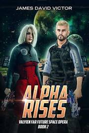 Alpha Rises (Valyien Far Future Space Opera Book 2)
