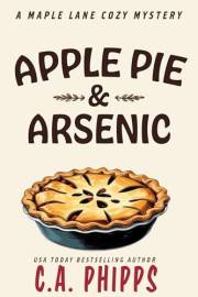 Apple Pie and Arsenic: A Small Town Culinary Cozy Mystery (Maple Lane Mysteries Book 1)