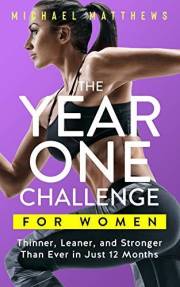 The Year One Challenge for Women: The Official Thinner Leaner Stronger Workout Journal (The Thinner Leaner Stronger Series Bo