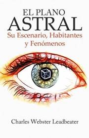 EL PLANO ASTRAL: Su Escenario, Habitantes y Fenómenos (Spanish Edition)