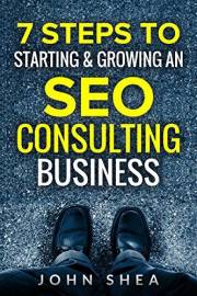 7 Steps To Starting & Growing An SEO Consulting Business: Your Digital Marketing Agency Game Plan