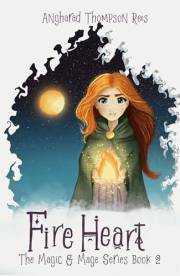 Fire Heart: An Epic Magical Fantasy Adventure for girls aged 8-12 (Magic and Mage Series Book 2)