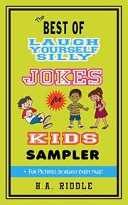 The Best of Laugh Yourself Silly Jokes for Kids Sampler: Children's Juvenile Humor Ages 6-14 Riddles Knock-Knock Jokes