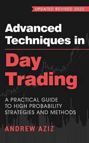 Advanced Techniques in Day Trading: A Practical Guide to High Probability Strategies and Methods (Stock Market Trading and In