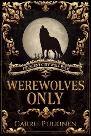 Werewolves Only (Crescent City Wolf Pack Book 1)