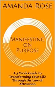 Manifesting on Purpose: A 3 Week Guide to Transforming Your Life Through the Law of Attraction