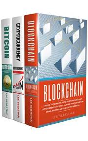 Blockchain: 3 Books - The Complete Edition On Bitcoin, Blockchain, Cryptocurrency And How It All Works Together In Bitcoin Mi
