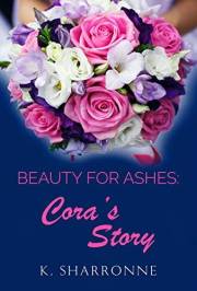 Beauty for Ashes: Cora's Story