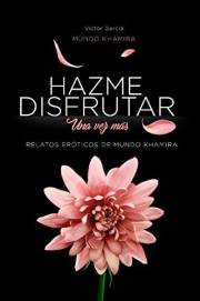 Hazme disfrutar, una vez más: Excitantes historias eróticas de mujeres modernas (Hazme Disfrutar: Literatura Erótica en Españ