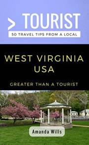 Greater Than a Tourist- West Virginia USA: 50 Travel Tips from a Local (Greater Than a Tourist North America & Caribbean Seri
