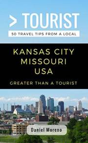 Greater Than a Tourist- Kansas City Missouri: 50 Travel Tips from a Local (Greater Than a Tourist North America & Caribbean S