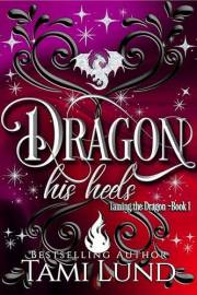 Dragon His Heels (Taming the Dragon Book 1)