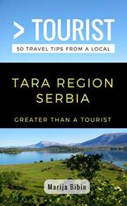 Greater Than a Tourist- Tara Region Serbia: 50 Travel Tips from a Local (Greater Than a Tourist: Worldwide Travel Tips from L