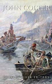 John Colter: The Life and Legacy of America’s First Mountain Man