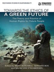 Towards the Ethics of a Green Future: The Theory and Practice of Human Rights for Future People (Routledge Studies in Sustain
