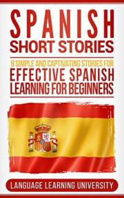 Spanish Short Stories: 9 Simple and Captivating Stories for Effective Spanish Learning for Beginners