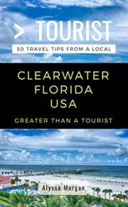 Greater Than a Tourist- Clearwater Florida USA: 50 Travel Tips from a Local (Greater Than a Tourist North America & Caribbean