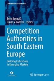 Competition Authorities in South Eastern Europe: Building Institutions in Emerging Markets (Contributions to Economics)