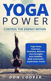 Yoga Power: Control the Energy Within (Yoga, Poses, Exercises, Stretches, Spiritual Self-Help, Body Awareness, Meditation, an