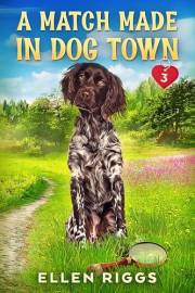 A Match Made in Dog Town (Dog Town Cozy Romance Mysteries Book 3)