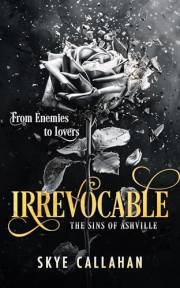 Irrevocable: A Dark Enemies to Lovers Romance (Sins of Ashville Book 1)
