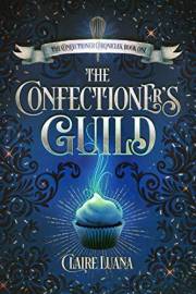 The Confectioner's Guild: A Young Adult Fantasy Mystery (The Confectioner Chronicles Book 1)