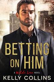 Betting On Him (A Wilde Love Novel Book 1)