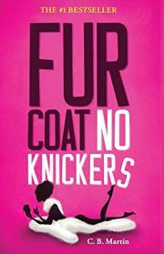 Fur Coat No Knickers: A hilarious, touching and outrageous tale; bound to relate to any woman (Fur Coat Series Book 1)