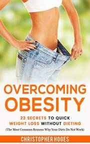 Overcoming Obesity: 23 Secrets To Quick Weight Loss Without Dieting