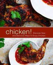 Chicken!: Discover New and Delicious Ways to Enjoy Chicken (2nd Edition)