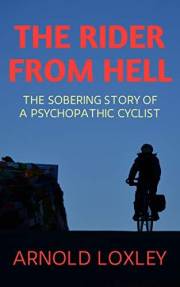 The Rider from Hell: The Sobering Story of a Psychopathic Cyclist