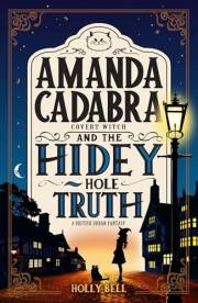 Amanda Cadabra and The Hidey-Hole Truth (The Amanda Cadabra British Urban Fantasy Mysteries Book 1)