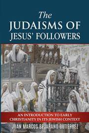 The Judaisms of Jesus’ Followers: An Introduction to Early Christianity in its Jewish Context