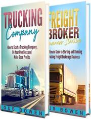 Trucking Company: How to Start a Trucking Company and a Freight Broker Business Startup Guide