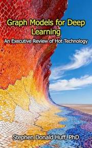 Graph Models for Deep Learning: An Executive Review of Hot Technology (Executive Reviews of Hot Technology)