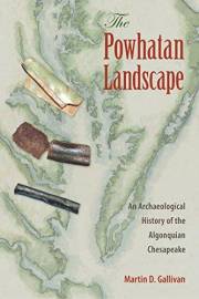 The Powhatan Landscape: An Archaeological History of the Algonquian Chesapeake (Society and Ecology in Island and Coastal Arc