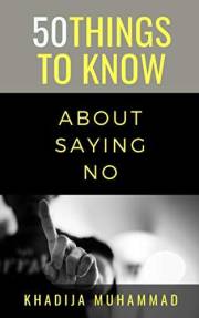 50 Things to Know About Saying No: How to Refuse Guiltlessly (50 Things to Know About Life, Relationships, and Personal Growt