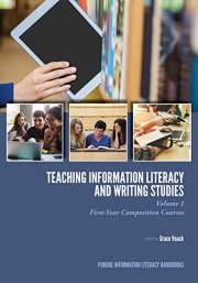 Teaching Information Literacy and Writing Studies: Volume 1, First-Year Composition Courses (Purdue Information Literacy Hand