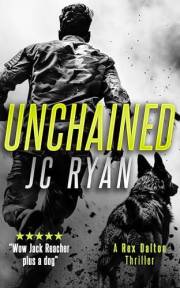 Unchained: A K9 Thriller of Survival, Sacrifice, and the Hunt for the Truth (Rex Dalton K9 Thrillers Book 2)