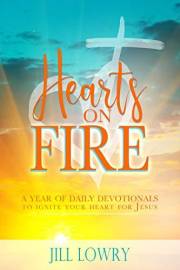 Hearts on Fire: A Year of Daily Devotionals to Ignite Your Heart for Jesus (The Inspirational Devotions Collection)