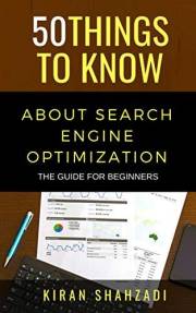 50 Things to Know About Search Engine Optimization: The Guide for Beginners